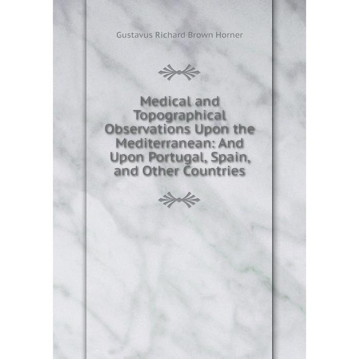 фото Книга medical and topographical observations upon the mediterranean: and upon portugal, spain, and other countries nobel press