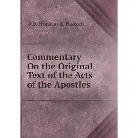 

Книга Commentary On the Original Text of the Acts of the Apostles. D D. Horatio B. Hackett