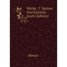 

Книга Werke: T. Satiren Und Episteln (Latin Edition). Horace Horace