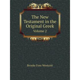 

Книга The New Testament in the Original Greek Volume 2. Westcott Brooke Foss