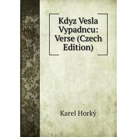 

Книга Kdyz Vesla Vypadncu: Verse (Czech Edition)