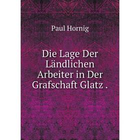 

Книга Die Lage Der Ländlichen Arbeiter in Der Grafschaft Glatz.. Paul Hornig
