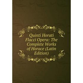 

Книга Quinti Horati Flacci Opera: The Complete Works of Horace (Latin Edition)