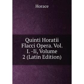 

Книга Quinti Horatii Flacci Opera. Vol. I. -Ii, Volume 2 (Latin Edition). Horace Horace