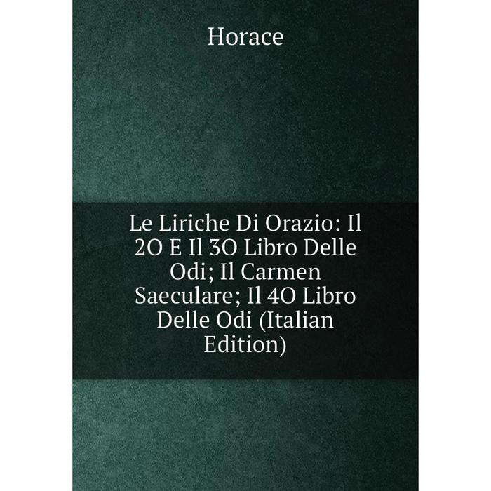 фото Книга le liriche di orazio: il 2o e il 3o libro delle odi; il carmen saeculare; il 4o libro delle odi nobel press