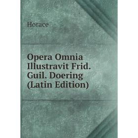 

Книга Opera Omnia Illustravit Frid Guil Doering
