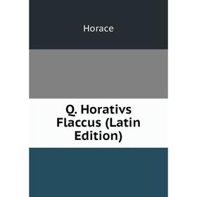 

Книга Q. Horativs Flaccus (Latin Edition). Horace Horace