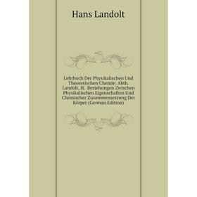 

Книга Lehrbuch Der Physikalischen Und Theoretischen Chemie: Abth Landolt, H Beziehungen Zwischen Physikalischen Eigenschaften Und Chemischer Zusammens