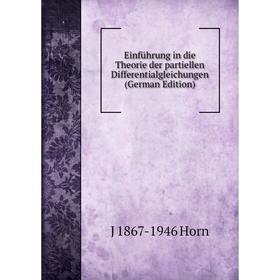 

Книга Einführung in die Theorie der partiellen Differentialgleichungen (German Edition). J 1867-1946 Horn