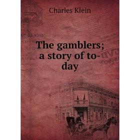 

Книга The gamblers; a story of to-day. Charles Klein