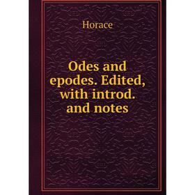 

Книга Odes and epodes Edited, with introd and notes