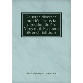 

Книга Oeuvres diverses, publiées sous la direction de Ph Virey et G Maspero