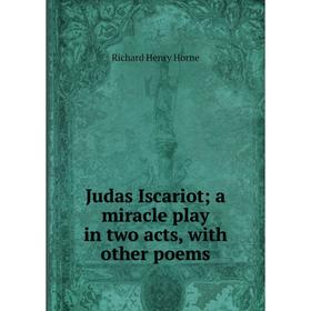 

Книга Judas Iscariot; a miracle play in two acts, with other poems
