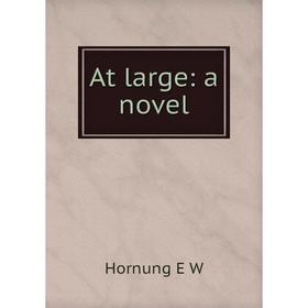

Книга At large: a novel. Hornung E W