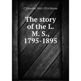 

Книга The story of the L. M. S., 1795-1895. C Silvester 1865-1914 Horne