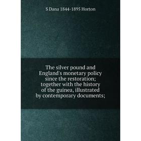

Книга The silver pound and England's monetary policy since the restoration; together with the history of the guinea, illustrated by contemporary docum