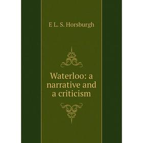 

Книга Waterloo: a narrative and a criticism. E L. S. Horsburgh