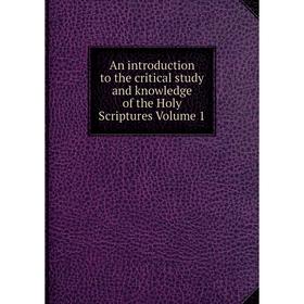 

Книга An introduction to the critical study and knowledge of the Holy Scriptures Volume 1