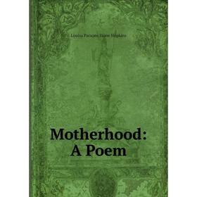 

Книга Mother hood: A Poem