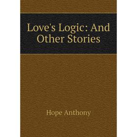 

Книга Love's Logic: And Other Stories