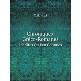 

Книга Chroniques Gréco-Romanes Inédites Ou Peu Connues. C.H. Hopf