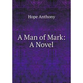 

Книга A Man of Mark: A Novel. Hope Anthony