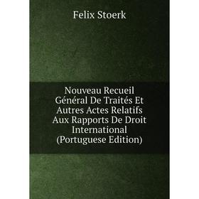 

Книга Nouveau Recueil Général de traités Et Autres Actes Relatifs Aux Rapports De Droit international (Portuguese Edition)
