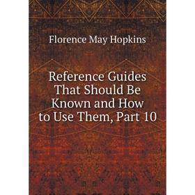 

Книга Reference Guides That Should Be Known and How to Use Them, Part 10. Florence May Hopkins