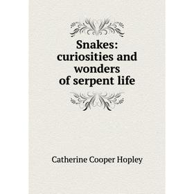 

Книга Snakes: curiosities and wonders of serpent life. Catherine Cooper Hopley