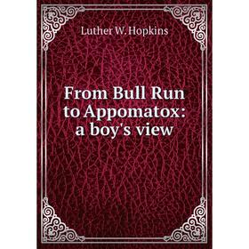 

Книга From Bull Run to Appomatox: a boy's view. Luther W. Hopkins