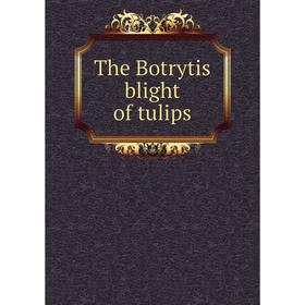 

Книга The Botrytis blight of tulips