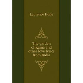 

Книга The garden of Kama and other love lyrics from India. Laurence Hope