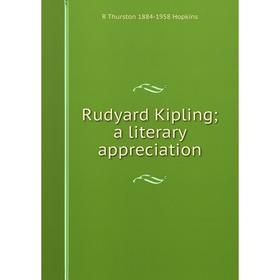 

Книга Rudyard Kipling; a literary appreciation. R Thurston 1884-1958 Hopkins