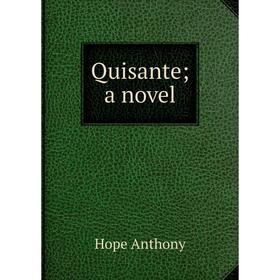 

Книга Quisante; a novel. Hope Anthony