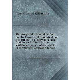 

Книга The story of the Dominion: four hundred years in the annals of half a continent: a history of Canada from its early discovery