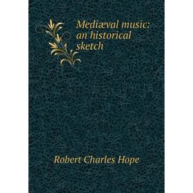 

Книга Mediæval music: an historical sketch