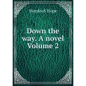 

Книга Down the way. A novel Volume 2. Stanford Hope