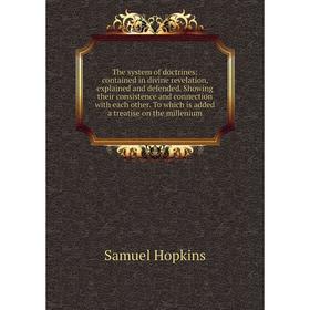 

Книга The system of doctrines: contained in divine revelation, explained and defended. Showing their consistence and connection with each other. To wh