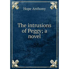

Книга The intrusions of Peggy; a novel. Hope Anthony