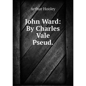 

Книга John Ward: By Charles Vale Pseud.