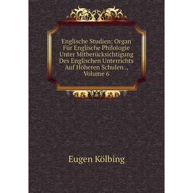 

Книга Englische Studien: Organ Für Englische Philologie Unter Mitberücksichtigung Des Englischen Unterrichts Auf Höheren Schulen., Volume 6. Eugen Köl