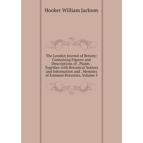 

Книга The London Journal of Botany: Containing Figures and Descriptions of. Plants. Together with Botanical Notices and Information and. Memoirs of Em