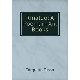 

Книга Rinaldo: A Poem, in Xii. Books. Torquato Tasso