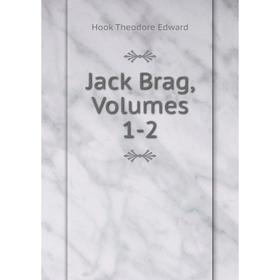 

Книга Jack Brag, Volumes 1-2. Hook Theodore Edward