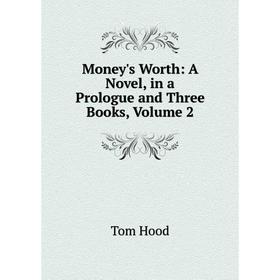

Книга Money's worth: a novel, in a Prologue and Three Books, Volume 2