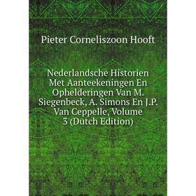 

Книга Nederlandsche Historien Met Aanteekeningen En Ophelderingen Van M Siegenbeck, A Simons En JP Van Ceppelle, Volume 3