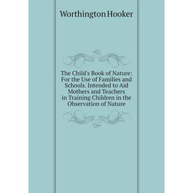 

Книга The Child's Book of Nature: For the Use of Families and Schools