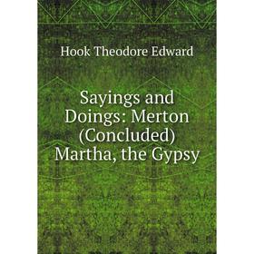 

Книга Sayings and Doings: Merton (Concluded) Martha, the Gypsy. Hook Theodore Edward