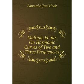 

Книга Multiple Points On Harmonic Curves of Two and Three Frequencies