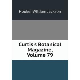 

Книга Curtis's Botanical Magazine, Volume 79. Hooker William Jackson